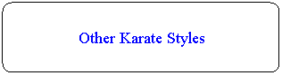 Flowchart: Alternate Process: Other Karate Styles
