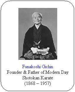 Flowchart: Alternate Process: Funakoshi Gichin
Founder & Father of Modern Day Shotokan Karate
(1868  1957)
