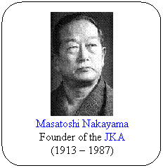 Flowchart: Alternate Process: Masatoshi Nakayama
Founder of the JKA 10th Dan
(1913  1987)
